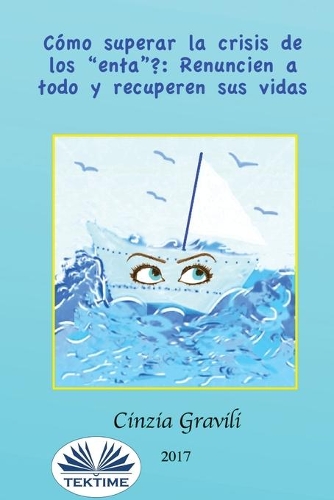 Como superar la crisis de los "enta": Renuncien a todo y recuperen sus vidas.(Spanish)