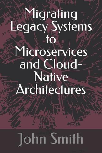 Migrating Legacy Systems to Microservices and Cloud-Native Architectures