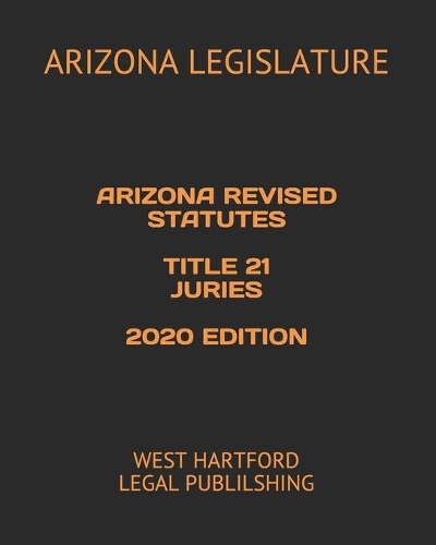 Arizona Revised Statutes Title 21 Juries 2020 Edition