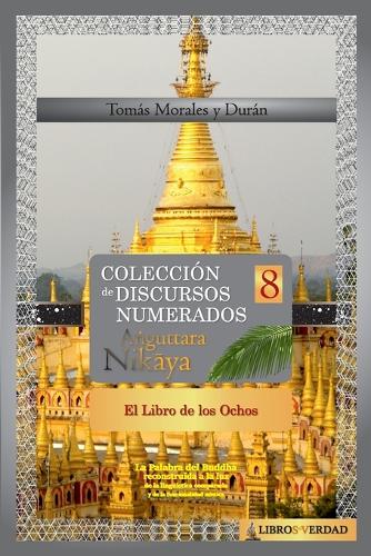 El Libro de los Ochos: Colección de Discursos Numerados del Buddha (VIII)(8 A?guttara Nikaya)