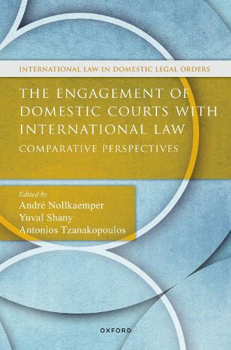 The Engagement of Domestic Courts with International Law: Comparative Perspectives(International Law and Domestic Legal Orders)