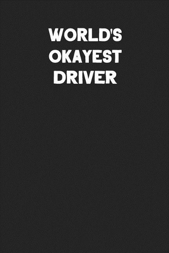 World's Okayest Driver: Blank Lined Career Notebook Journal