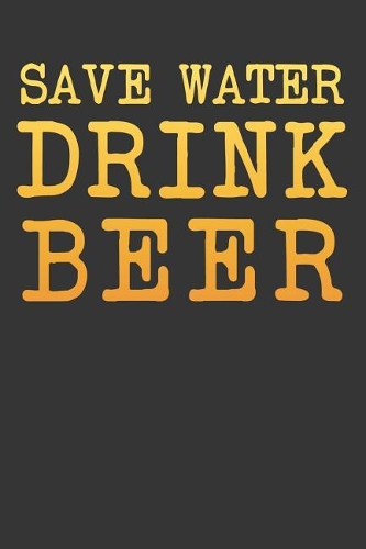Save Water Drink Beer