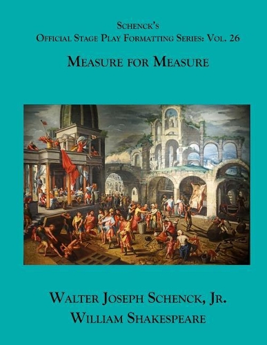 Schenck's Official Stage Play Formatting Series: Vol. 26 - Measure for Measure(26 Schenck's Official Stage Play Formatting)
