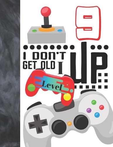 I Don't Get Old I Level Up 9: Video Game Controller Doodling & Drawing Art Book Sketchbook For Girls And Boys
