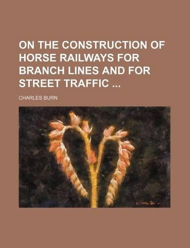 On the Construction of Horse Railways for Branch Lines and for Street Traffic