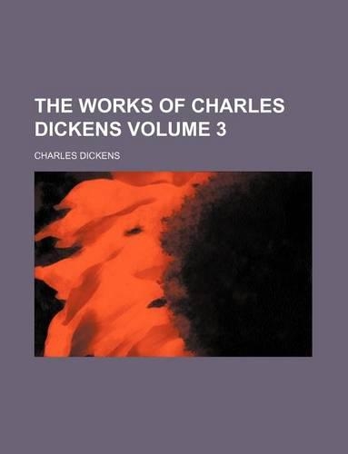 The Works of Charles Dickens Volume 3