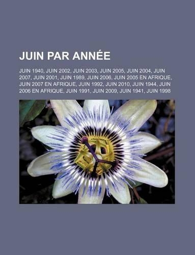 Juin Par Annee: Juin 1940, Juin 2002, Juin 2003, Juin 2005, Juin 2004, Juin 2007, Juin 2001, Juin 1989, Juin 2006, Juin 2005 En Afrique, Juin 2007 En Afrique, Juin (French)