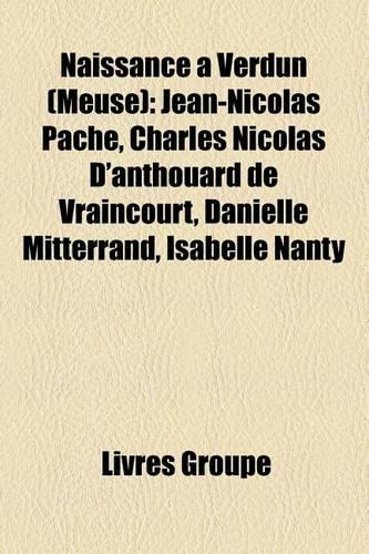 Naissance a Verdun (Meuse): Jean-Nicolas Pache, Charles Nicolas D'Anthouard de Vraincourt, Danielle Mitterrand, Isabelle Nanty(French)