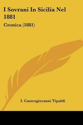 I Sovrani In Sicilia Nel 1881: Cronica (1881)(Italian)