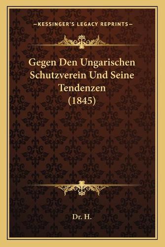 Gegen Den Ungarischen Schutzverein Und Seine Tendenzen (1845)