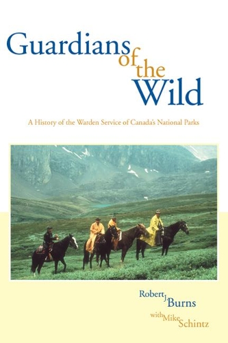 Guardians of the Wild: A History of the Warden Service of Canada's National Parks