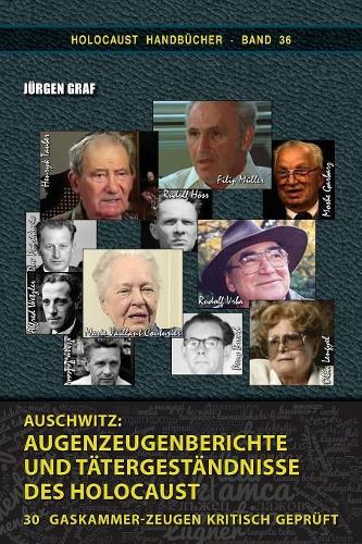 Auschwitz: Augenzeugenberichte und Tätergeständnisse des Holocaust: 30 Gaskammer-Zeugen kritisch geprüft(36 Holocaust Handbücher)