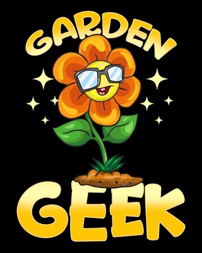 Garden Geek: Cute & Funny Garden Geek Gardening Pun Planting Flower 2020-2021 Weekly Planner & Gratitude Journal (110 Pages, 8" x 10") Blank Sections For Writing