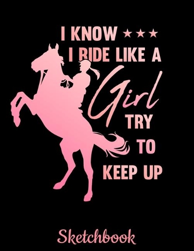 I Know I Ride Like A Girl, Try To Keep Up Sketchbook