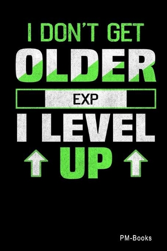 I DonT Get Older I Level Up: Kariertes A5 Notizbuch oder Heft für Schüler, Studenten und Erwachsene(277 Sprüche Und Lustiges)