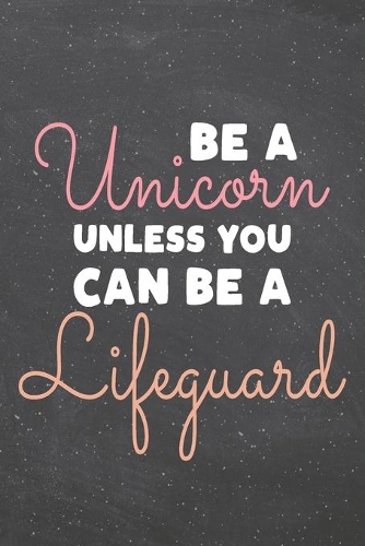 Be a Unicorn Unless You Can Be a Lifeguard