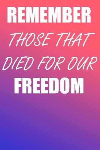 Remember Those That Died for Our Freedom