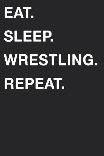 Eat Sleep Wrestling Repeat