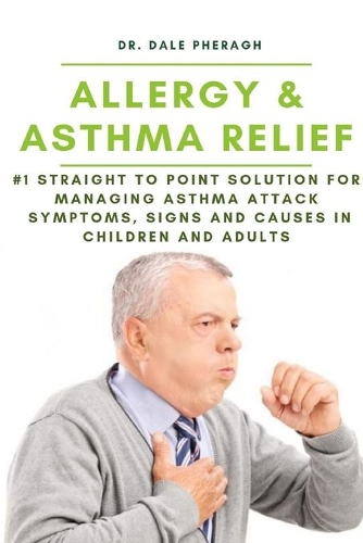 Allergy & Asthma Relief: #1 Straight to Point Solution for Managing Asthma Attack  Symptoms, Signs and Causes in Children and Adult