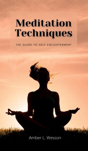Meditation Techniques: The Guide To Self Enlightenment