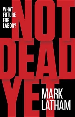 Not Dead Yet: What Future for Labor?
