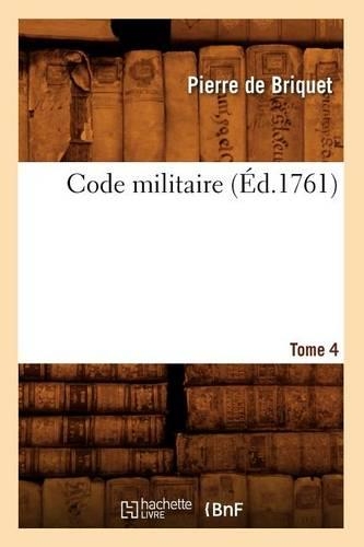 Code Militaire, Tome 4 (Éd.1761): (Sciences Sociales)