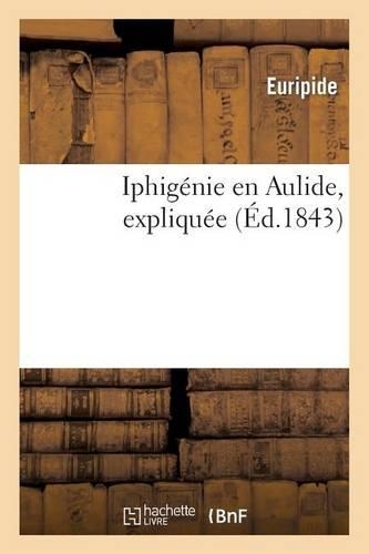 Iphigénie En Aulide, Expliquée: (Litterature)
