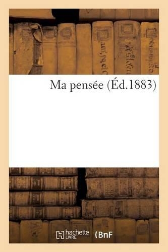Ma Pensée (Éd.1883): (Philosophie)