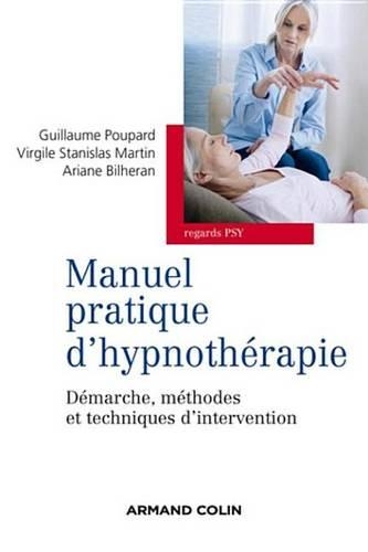 Manuel Pratique D'Hypnotherapie: Demarche, Methodes Et Techniques D'Intervention