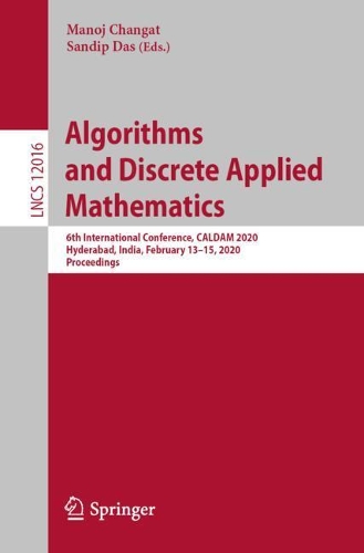 Algorithms and Discrete Applied Mathematics: 6th International Conference, CALDAM 2020, Hyderabad, India, February 13–15, 2020, Proceedings(Theoretical Computer Science and General Issues)