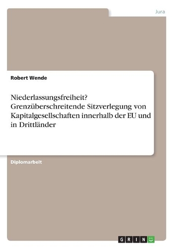 Niederlassungsfreiheit? Grenzüberschreitende Sitzverlegung von Kapitalgesellschaften innerhalb der EU und in Drittländer