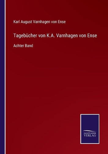 Tagebücher von K.A. Varnhagen von Ense: Achter Band