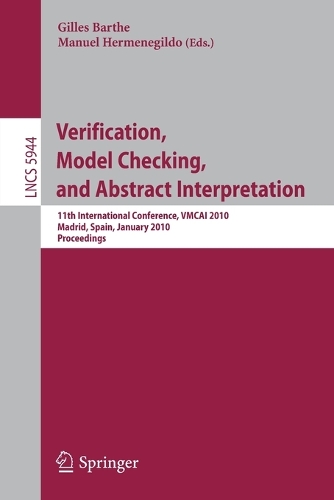 Verification, Model Checking, and Abstract Interpretation: 11th International Conference, VMCAI 2010, Madrid, Spain, January 17-19, 2010, Proceedings(5944 Lecture Notes in Computer Science)