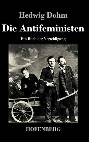 Die Antifeministen: Ein Buch der Verteidigung(German)
