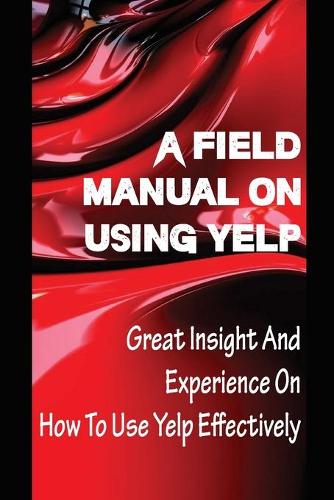 A Field Manual On Using Yelp