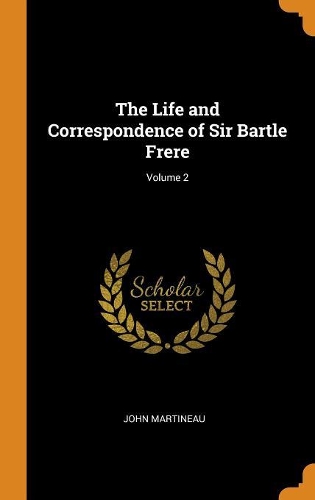 The Life and Correspondence of Sir Bartle Frere; Volume 2