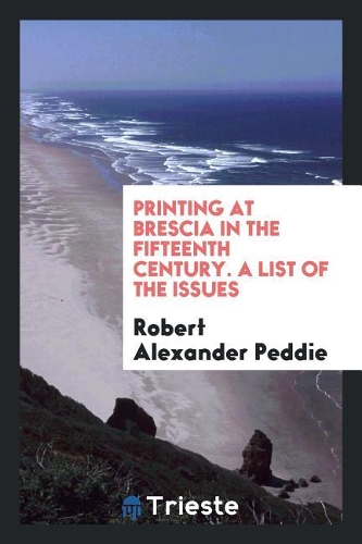Printing at Brescia in the Fifteenth Century. a List of the Issues