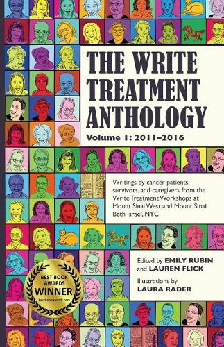 The Write Treatment Anthology Volume I 2011-2016: Writings by Cancer Patients, Survivors, and Caregivers from The Write Treatment Workshops at Mount Sinai West and Mount Sinai Beth Israel Cancer Cen
