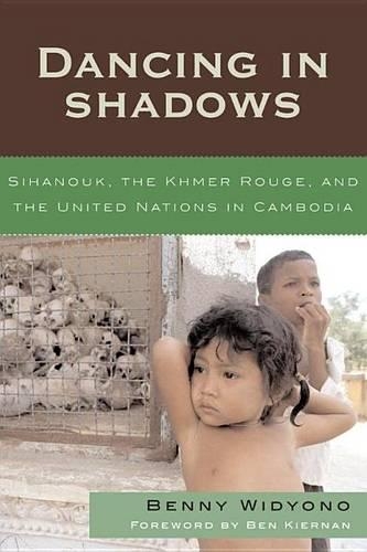 Dancing in Shadows: Sihanouk, the Khmer Rouge, and the United Nations in Cambodia(Asian Voices)