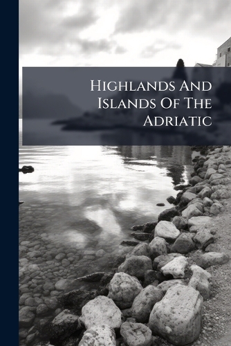 Highlands And Islands Of The Adriatic