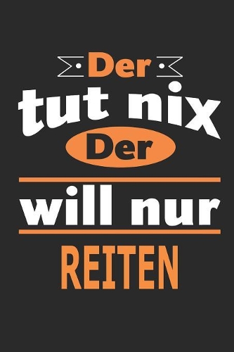Der tut nix Der will nur reiten: Notizbuch, Notizblock, Geburtstag Geschenk Buch mit 110 linierten Seiten