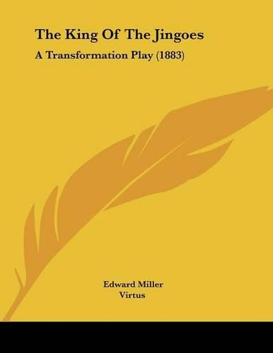 The King Of The Jingoes: A Transformation Play (1883)(English)