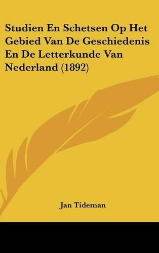 Studien En Schetsen Op Het Gebied Van De Geschiedenis En De Letterkunde Van Nederland (1892)