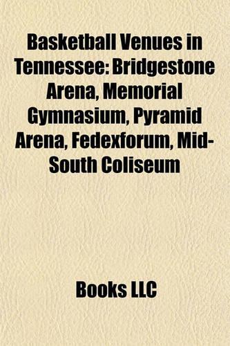 Basketball Venues in Tennessee: Bridgestone Arena, Memorial Gymnasium, Pyramid Arena, Fedexforum, Mid-South Coliseum(English)