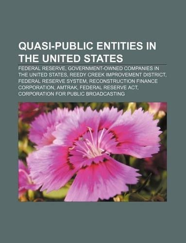 Quasi-Public Entities in the United States: Federal Reserve, Government-Owned Companies in the United States, Reedy Creek Improvement District(English)