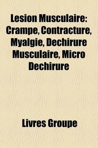 Lesion Musculaire: Crampe, Contracture, Myalgie, Dechirure Musculaire, Micro Dechirure(French)