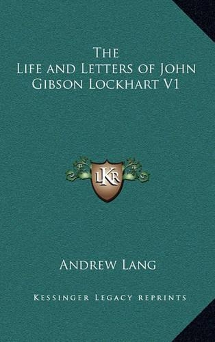 The Life and Letters of John Gibson Lockhart V1
