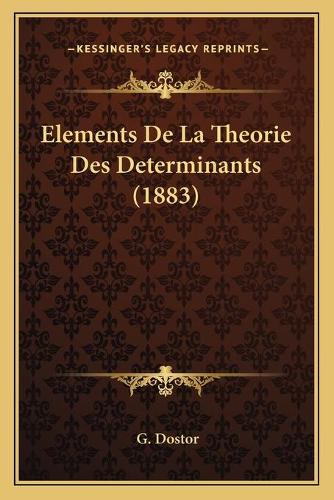 Elements De La Theorie Des Determinants (1883)