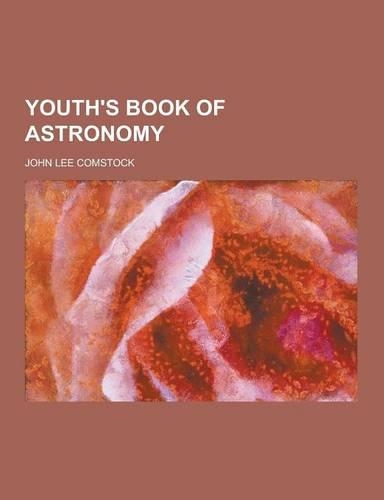 Youth's Book of Astronomy: (English)